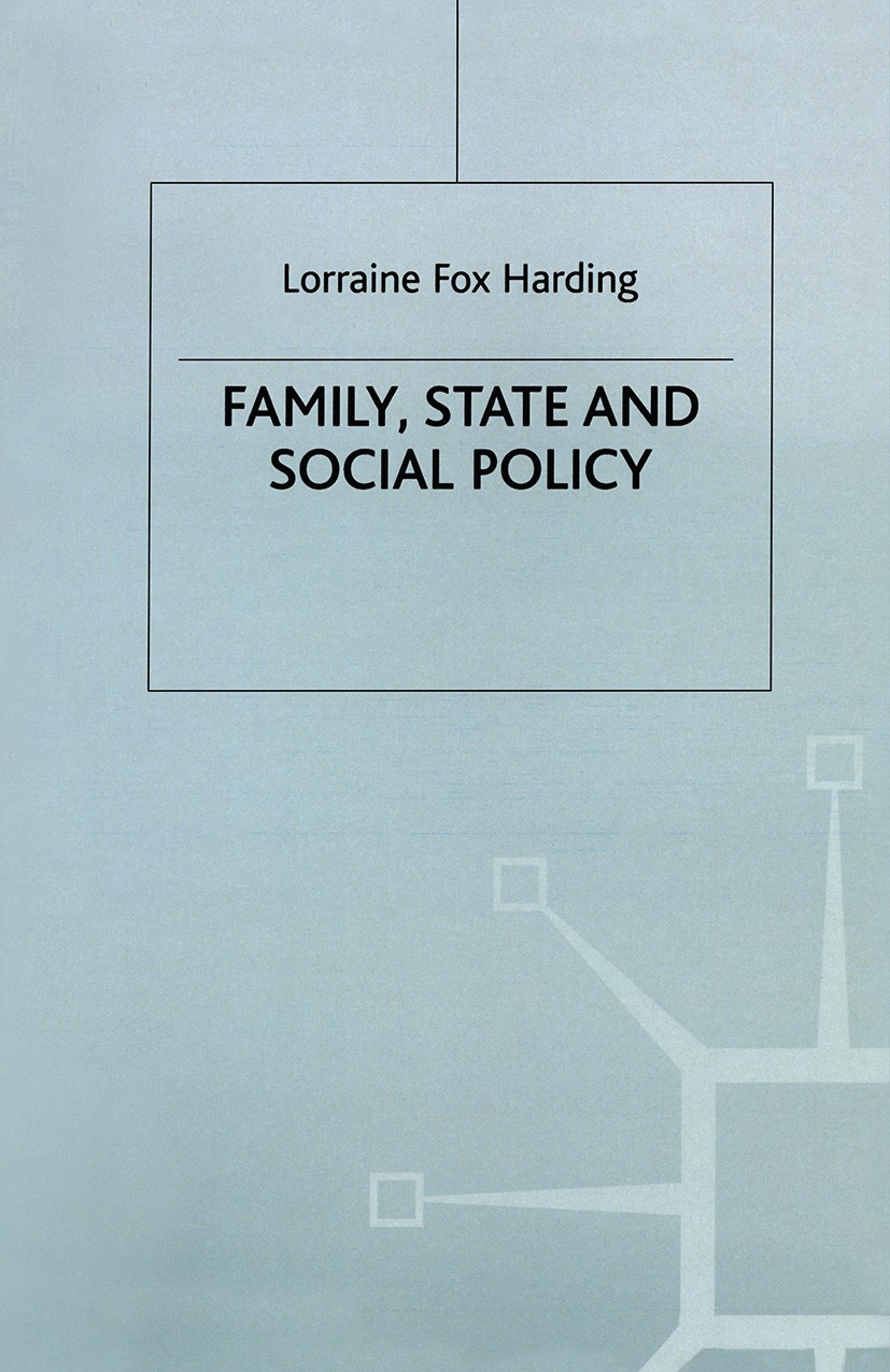 Titlebook: Family, State and Social Policy; Lorraine Fox Harding,Jo Campling Textbook 1996Latest edition Lorraine Harding 1996 family policy.interact Titlebook: Family, State and Social Policy; Lorraine Fox Harding,Jo Campling Textbook 1996Latest edition Lorraine Harding 1996 family policy.interact