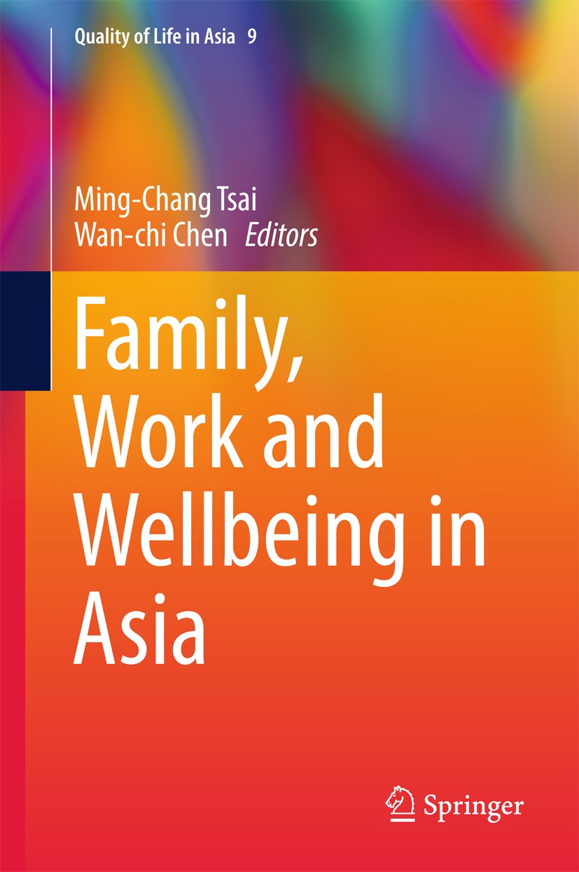 Titlebook: Family, Work and Wellbeing in Asia; Ming-Chang Tsai,Wan-chi Chen Book 2017 Springer Nature Singapore Pte Ltd. 2017 Family in Asia.Family-w Titlebook: Family, Work and Wellbeing in Asia; Ming-Chang Tsai,Wan-chi Chen Book 2017 Springer Nature Singapore Pte Ltd. 2017 Family in Asia.Family-w
