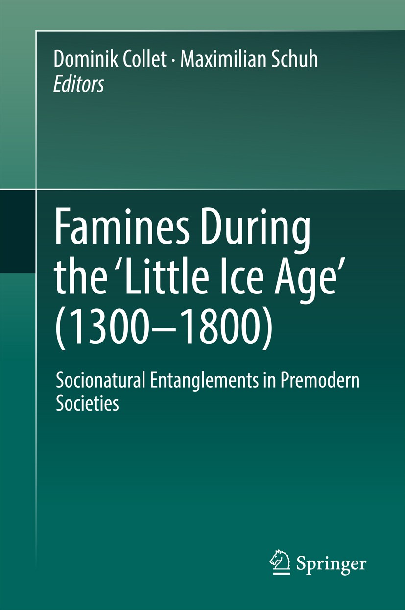 Titlebook: Famines During the ʻLittle Ice Ageʼ (1300-1800); Socionatural Entangl Dominik Collet,Maximilian Schuh Book 2018 Springer International Publ Titlebook: Famines During the ʻLittle Ice Ageʼ (1300-1800); Socionatural Entangl Dominik Collet,Maximilian Schuh Book 2018 Springer International Publ