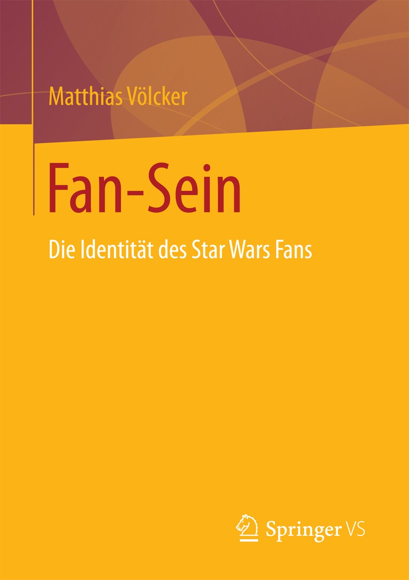Titlebook: Fan-Sein; Die Identität des St Matthias Völcker Book 2016 Springer Fachmedien Wiesbaden 2016 Fanforschung.Identitätsentwicklung.Star Wars C Titlebook: Fan-Sein; Die Identität des St Matthias Völcker Book 2016 Springer Fachmedien Wiesbaden 2016 Fanforschung.Identitätsentwicklung.Star Wars C