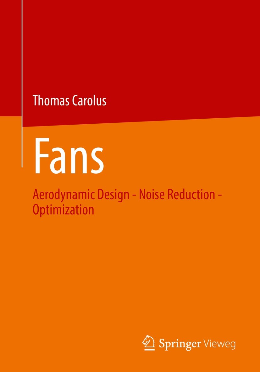 Titlebook: Fans; Aerodynamic Design - Thomas Carolus Book 20221st edition Springer Fachmedien Wiesbaden GmbH, part of Springer Nature 2022 Fluid Mecha Titlebook: Fans; Aerodynamic Design - Thomas Carolus Book 20221st edition Springer Fachmedien Wiesbaden GmbH, part of Springer Nature 2022 Fluid Mecha