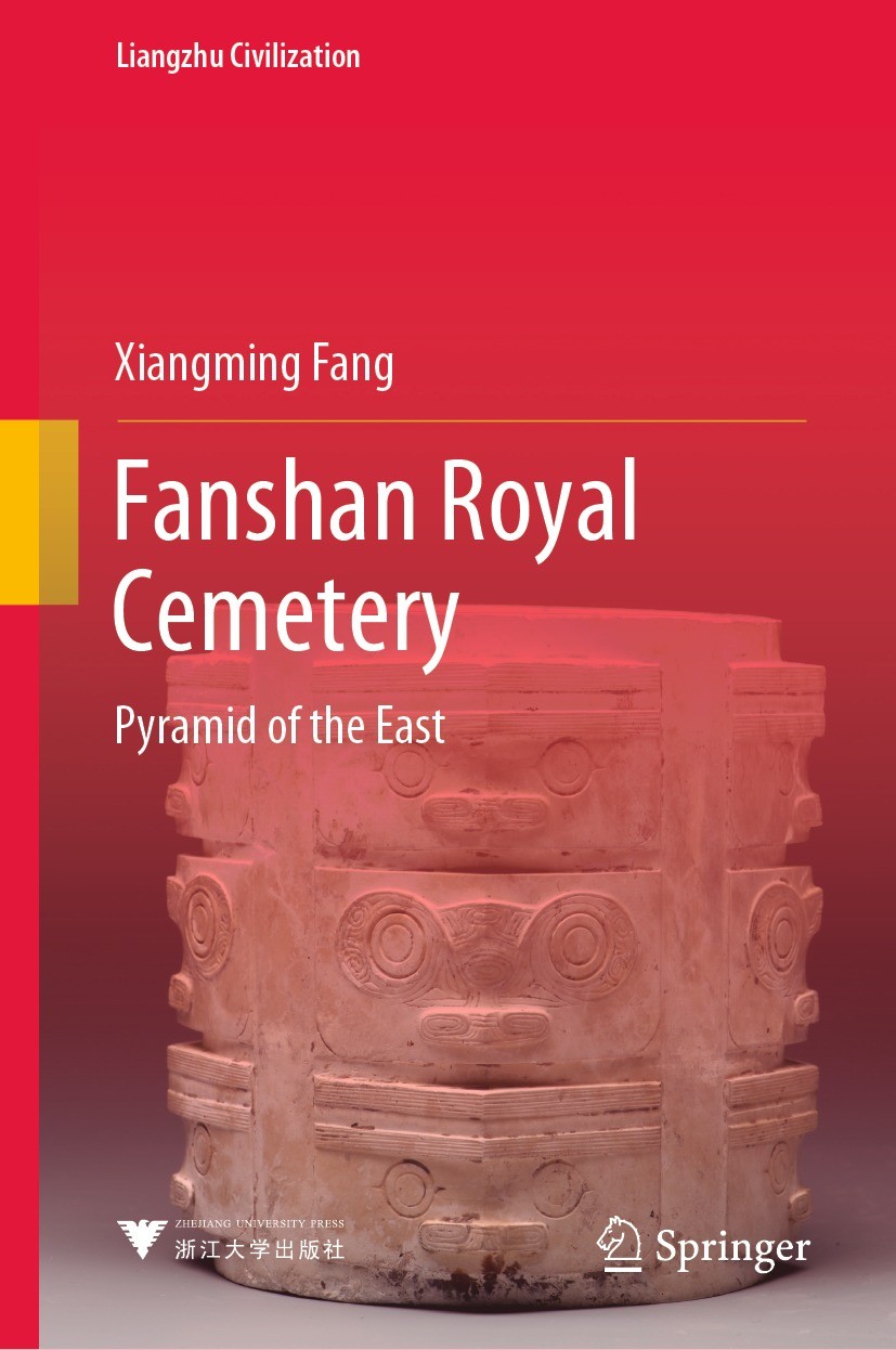 Titlebook: Fanshan Royal Cemetery; Pyramid of the East Xiangming Fang Book 2022 Zhejiang University Press 2022 Liangzhu Civilization.World Cultural He Titlebook: Fanshan Royal Cemetery; Pyramid of the East Xiangming Fang Book 2022 Zhejiang University Press 2022 Liangzhu Civilization.World Cultural He