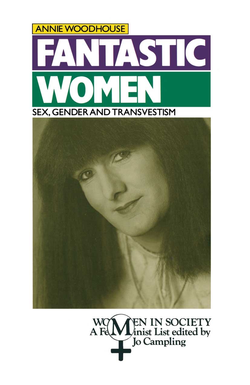 Titlebook: Fantastic Women; Sex, Gender and Tran Annie Woodhouse Textbook 1989Latest edition Annie Woodhouse 1989 assessment.gender.politics.research. Titlebook: Fantastic Women; Sex, Gender and Tran Annie Woodhouse Textbook 1989Latest edition Annie Woodhouse 1989 assessment.gender.politics.research.