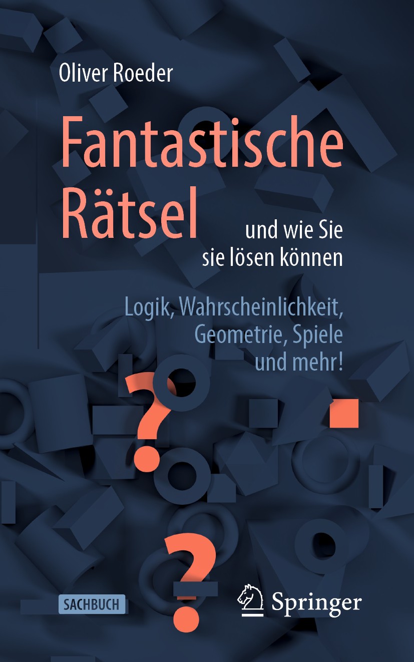 Titlebook: Fantastische Rätsel und wie Sie sie lösen können; Logik, Wahrscheinlic Oliver Roeder Book 2020 Der/die Herausgeber bzw. der/die Autor(en), Titlebook: Fantastische Rätsel und wie Sie sie lösen können; Logik, Wahrscheinlic Oliver Roeder Book 2020 Der/die Herausgeber bzw. der/die Autor(en),