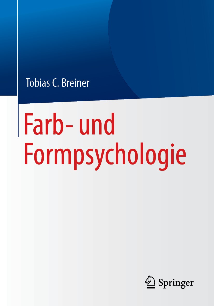 Titlebook: Farb- und Formpsychologie; Tobias C. Breiner Book 2019 Springer-Verlag GmbH Deutschland, ein Teil von Springer Nature 2019 Gestaltpsycholo Titlebook: Farb- und Formpsychologie; Tobias C. Breiner Book 2019 Springer-Verlag GmbH Deutschland, ein Teil von Springer Nature 2019 Gestaltpsycholo