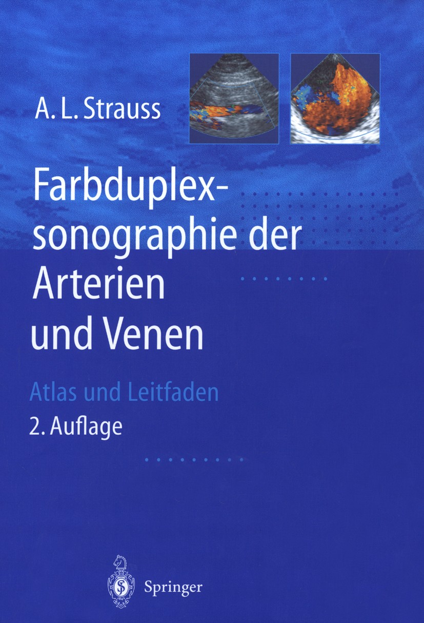 Titlebook: Farbduplexsonographie der Arterien und Venen; Atlas und Leitfaden Andreas L. Strauss Book 2001Latest edition Springer-Verlag Berlin Heidelb Titlebook: Farbduplexsonographie der Arterien und Venen; Atlas und Leitfaden Andreas L. Strauss Book 2001Latest edition Springer-Verlag Berlin Heidelb