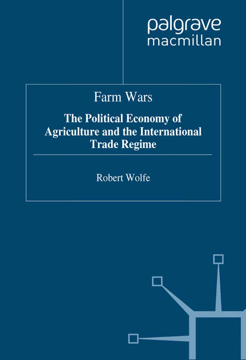Titlebook: Farm Wars; Robert Wolfe Book 1998 Palgrave Macmillan, a division of Macmillan Publishers Limited 1998 Global economy.international organiz Titlebook: Farm Wars; Robert Wolfe Book 1998 Palgrave Macmillan, a division of Macmillan Publishers Limited 1998 Global economy.international organiz