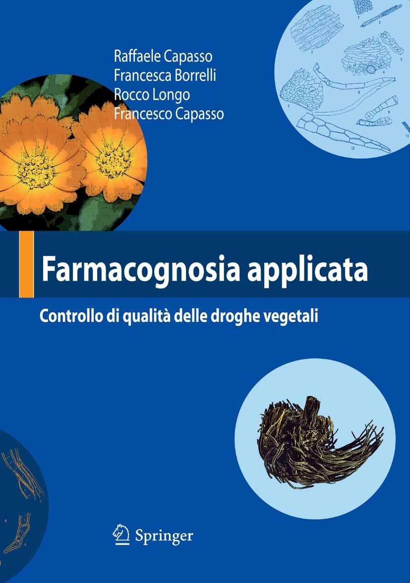 Titlebook: Farmacognosia applicata; Controllo di qualità Raffaele Capasso,Francesca Borrelli,Francesco Capa Book 2007 Springer-Verlag Milan 2007 Farma Titlebook: Farmacognosia applicata; Controllo di qualità Raffaele Capasso,Francesca Borrelli,Francesco Capa Book 2007 Springer-Verlag Milan 2007 Farma