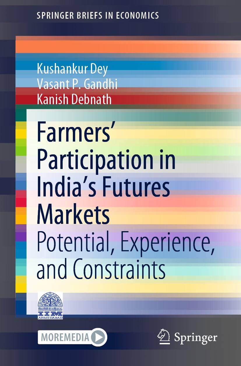 Titlebook: Farmers’ Participation in India’s Futures Markets; Potential, Experienc Kushankur Dey,Vasant P. Gandhi,Kanish Debnath Book 2021 Indian Inst Titlebook: Farmers’ Participation in India’s Futures Markets; Potential, Experienc Kushankur Dey,Vasant P. Gandhi,Kanish Debnath Book 2021 Indian Inst