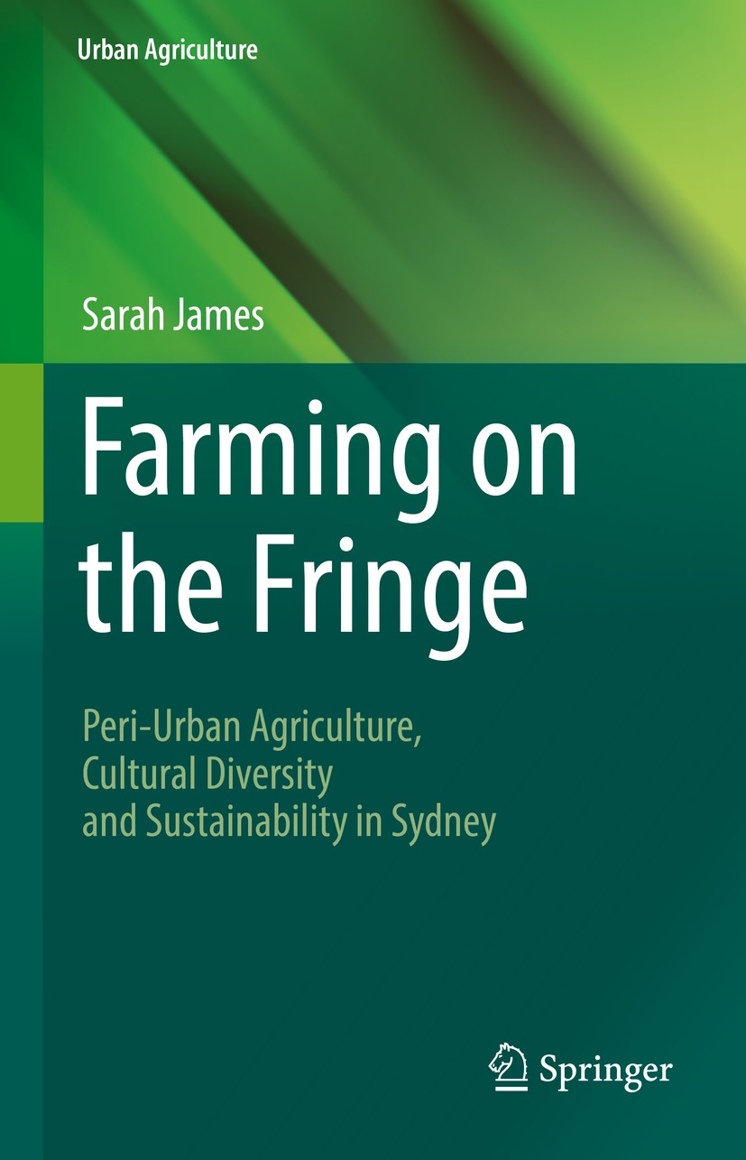 Titlebook: Farming on the Fringe; Peri-Urban Agricultu Sarah James Book 2016 Springer International Publishing Switzerland 2016 Cultural Diversity.Foo Titlebook: Farming on the Fringe; Peri-Urban Agricultu Sarah James Book 2016 Springer International Publishing Switzerland 2016 Cultural Diversity.Foo