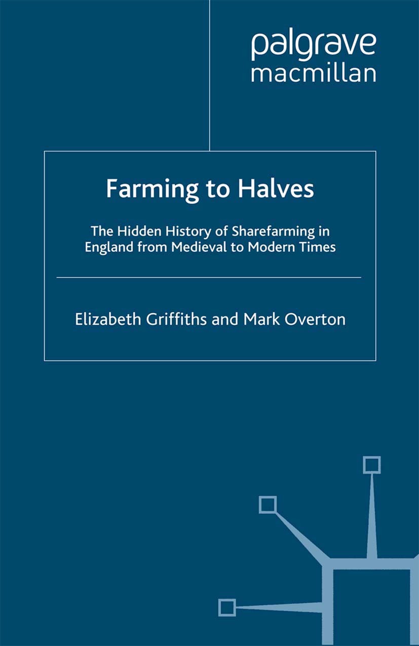 Titlebook: Farming to Halves; The Hidden History o Elizabeth Griffiths,Mark Overton Book 2009 Palgrave Macmillan, a division of Macmillan Publishers L Titlebook: Farming to Halves; The Hidden History o Elizabeth Griffiths,Mark Overton Book 2009 Palgrave Macmillan, a division of Macmillan Publishers L