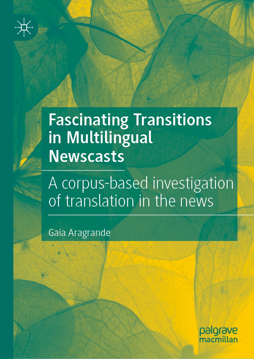 Titlebook: Fascinating Transitions in Multilingual Newscasts; A corpus-based inves Gaia Aragrande Book 2020 The Editor(s) (if applicable) and The Auth Titlebook: Fascinating Transitions in Multilingual Newscasts; A corpus-based inves Gaia Aragrande Book 2020 The Editor(s) (if applicable) and The Auth