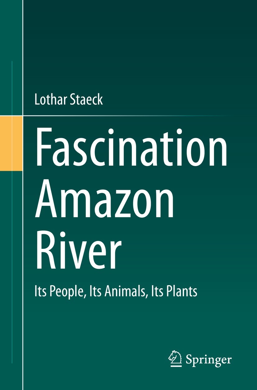 Titlebook: Fascination Amazon River; Its People, Its Anim Lothar Staeck Book 2022 Springer-Verlag GmbH Germany, part of Springer Nature 2022 Amazons.R Titlebook: Fascination Amazon River; Its People, Its Anim Lothar Staeck Book 2022 Springer-Verlag GmbH Germany, part of Springer Nature 2022 Amazons.R