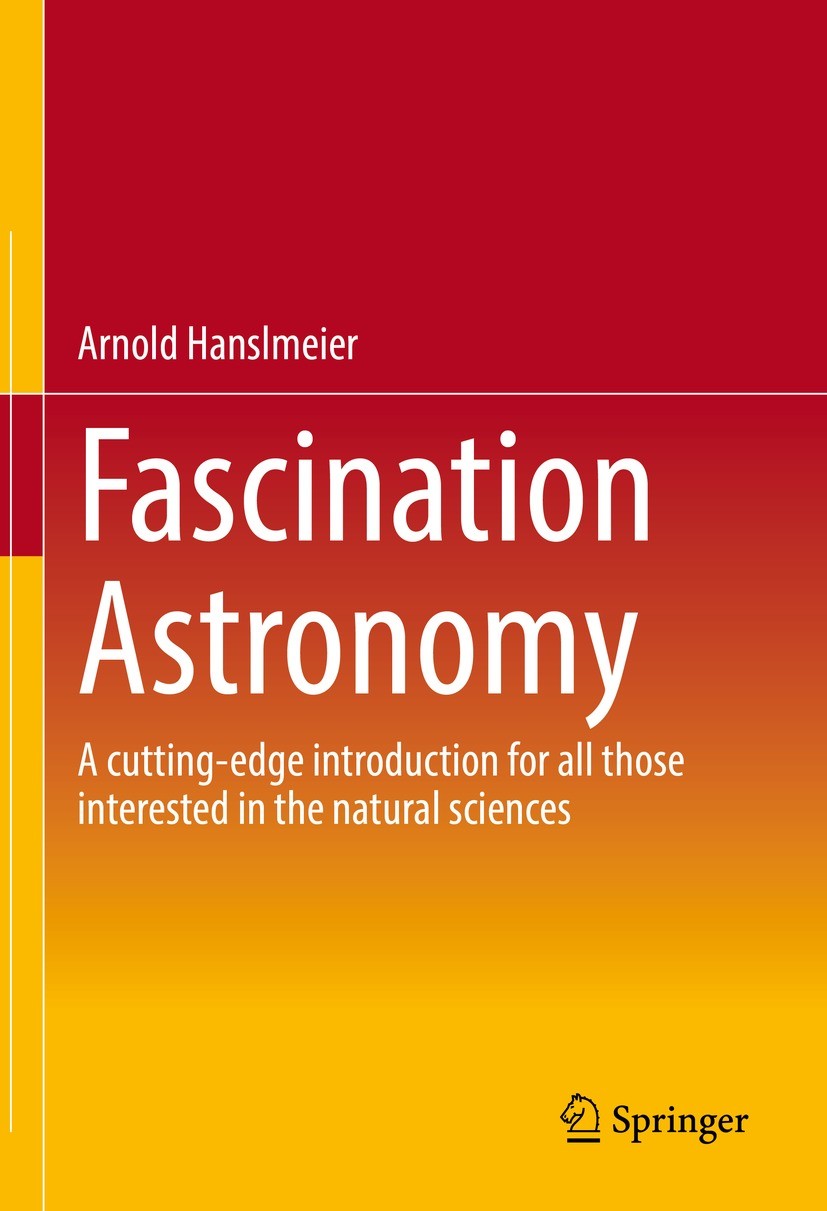 Titlebook: Fascination Astronomy; A cutting-edge intro Arnold Hanslmeier Book 20231st edition The Editor(s) (if applicable) and The Author(s), under e Titlebook: Fascination Astronomy; A cutting-edge intro Arnold Hanslmeier Book 20231st edition The Editor(s) (if applicable) and The Author(s), under e
