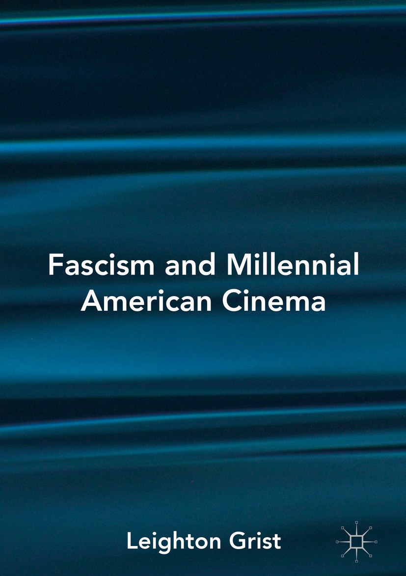Titlebook: Fascism and Millennial American Cinema; Leighton Grist Book 2018 The Editor(s) (if applicable) and The Author(s) 2018 America.American cin Titlebook: Fascism and Millennial American Cinema; Leighton Grist Book 2018 The Editor(s) (if applicable) and The Author(s) 2018 America.American cin