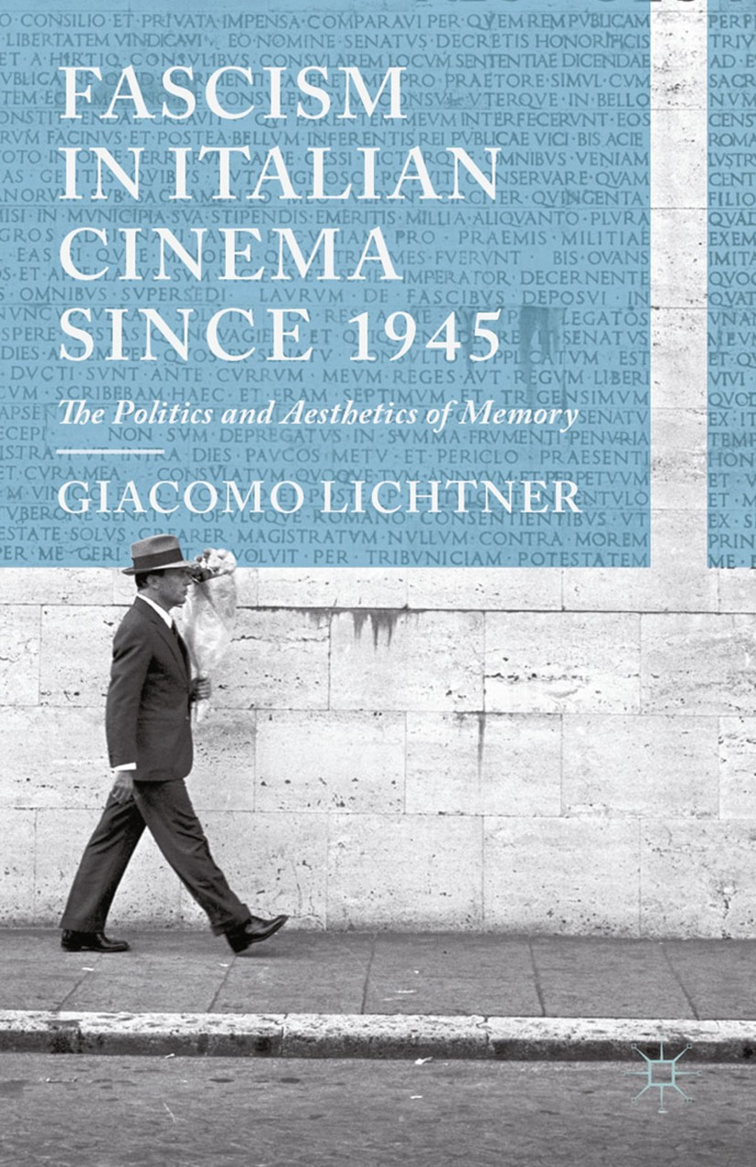 Titlebook: Fascism in Italian Cinema since 1945; The Politics and Aes Giacomo Lichtner Book 2013 Palgrave Macmillan, a division of Macmillan Publisher Titlebook: Fascism in Italian Cinema since 1945; The Politics and Aes Giacomo Lichtner Book 2013 Palgrave Macmillan, a division of Macmillan Publisher
