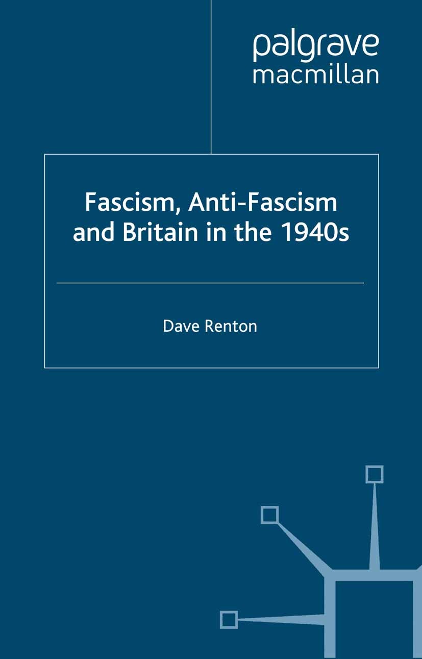 Titlebook: Fascism, Anti-Fascism and Britain in the 1940s; Dave Renton Book 2000 Palgrave Macmillan, a division of Macmillan Publishers Limited 2000 Titlebook: Fascism, Anti-Fascism and Britain in the 1940s; Dave Renton Book 2000 Palgrave Macmillan, a division of Macmillan Publishers Limited 2000