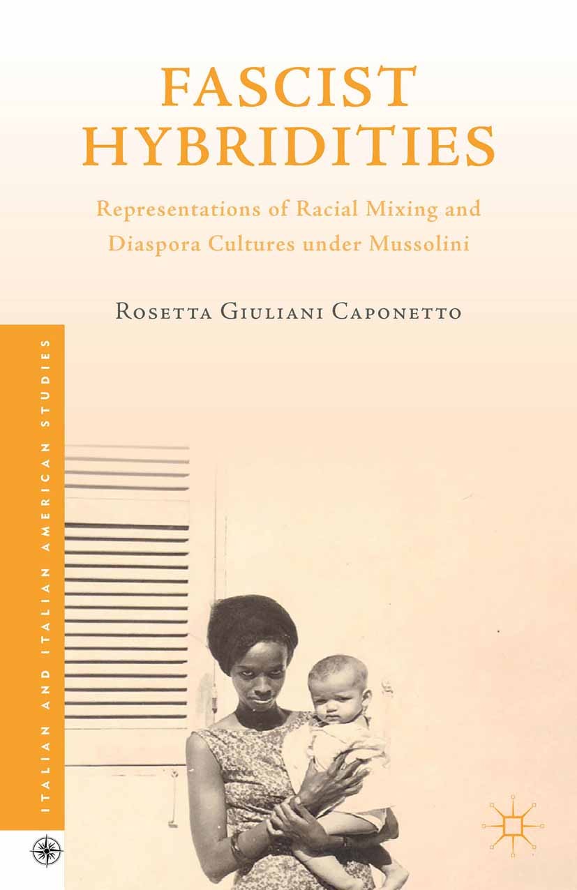 Titlebook: Fascist Hybridities; Representations of R Rosetta Giuliani Caponetto Book 2015 Palgrave Macmillan, a division of Nature America Inc. 2015 Titlebook: Fascist Hybridities; Representations of R Rosetta Giuliani Caponetto Book 2015 Palgrave Macmillan, a division of Nature America Inc. 2015