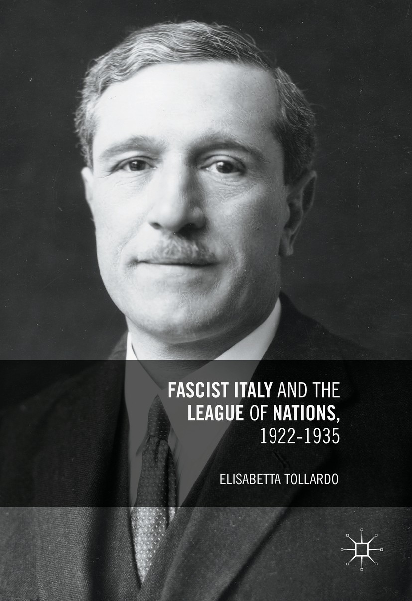 Titlebook: Fascist Italy and the League of Nations, 1922-1935; Elisabetta Tollardo Book 2016 The Editor(s) (if applicable) and The Author(s) 2016 Ext Titlebook: Fascist Italy and the League of Nations, 1922-1935; Elisabetta Tollardo Book 2016 The Editor(s) (if applicable) and The Author(s) 2016 Ext