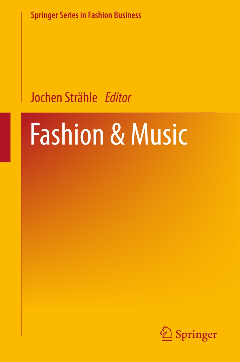 Titlebook: Fashion & Music; Jochen Strähle Book 2018 Springer Nature Singapore Pte Ltd. 2018 Fashion in the music business.Music in the fashion busin Titlebook: Fashion & Music; Jochen Strähle Book 2018 Springer Nature Singapore Pte Ltd. 2018 Fashion in the music business.Music in the fashion busin