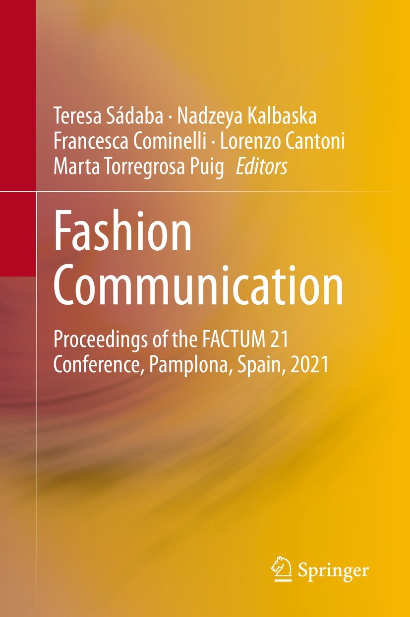Titlebook: Fashion Communication; Proceedings of the F Teresa Sádaba,Nadzeya Kalbaska,Marta Torregrosa Pu Conference proceedings 2021 The Editor(s) (i Titlebook: Fashion Communication; Proceedings of the F Teresa Sádaba,Nadzeya Kalbaska,Marta Torregrosa Pu Conference proceedings 2021 The Editor(s) (i