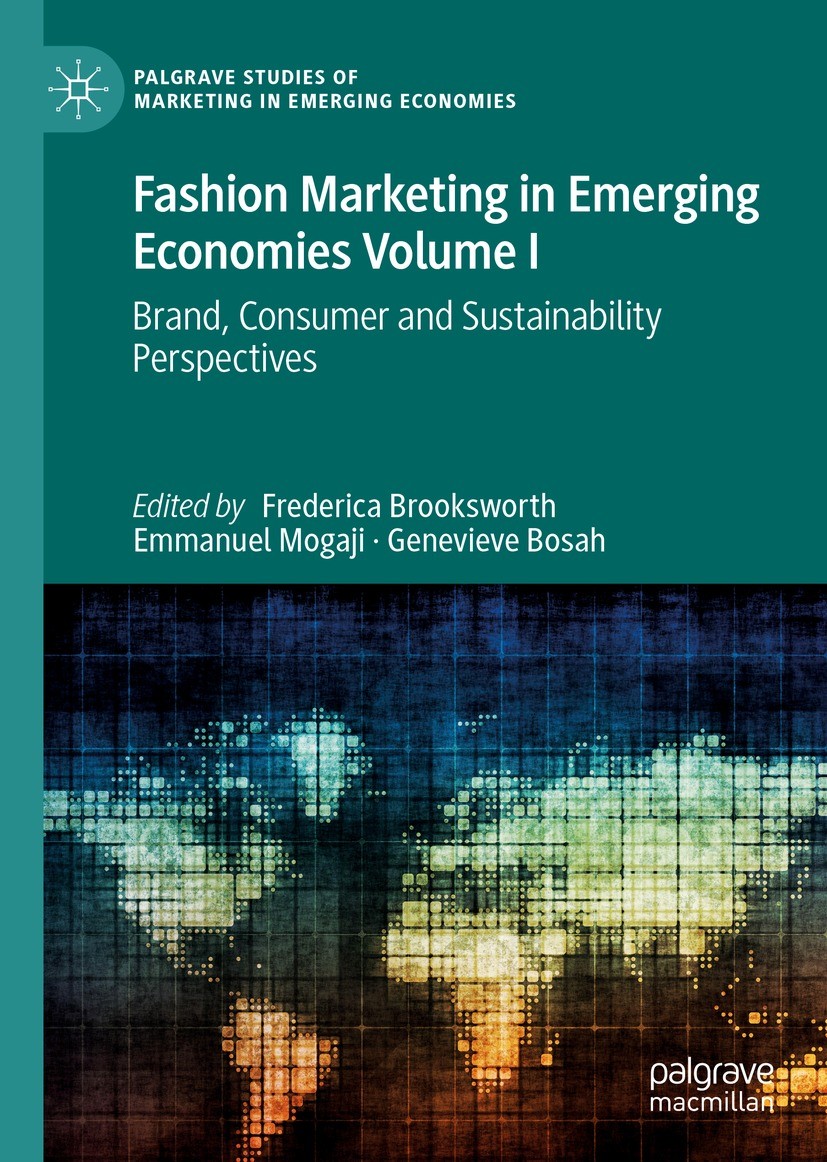 Titlebook: Fashion Marketing in Emerging Economies Volume I; Brand, Consumer and Frederica Brooksworth,Emmanuel Mogaji,Genevieve Bo Book 2023 The Edi Titlebook: Fashion Marketing in Emerging Economies Volume I; Brand, Consumer and Frederica Brooksworth,Emmanuel Mogaji,Genevieve Bo Book 2023 The Edi