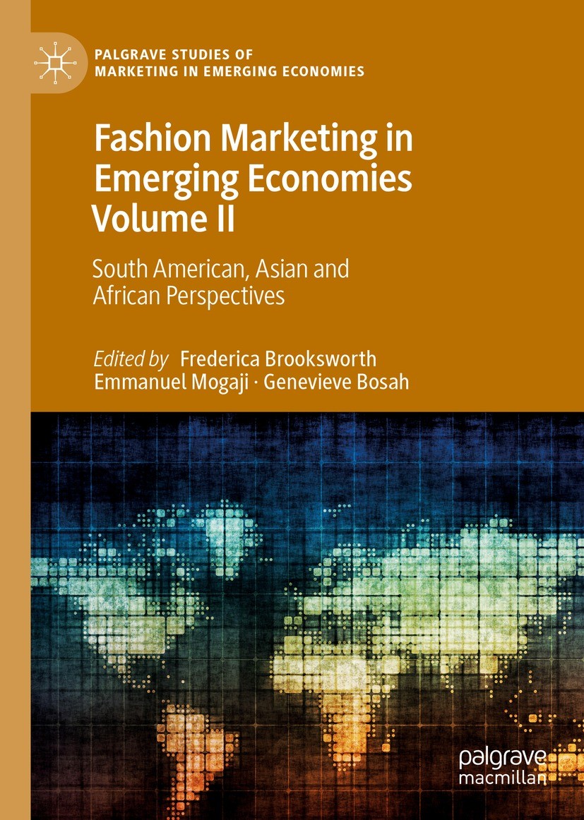 Titlebook: Fashion Marketing in Emerging Economies Volume II; South American, Asia Frederica Brooksworth,Emmanuel Mogaji,Genevieve Bo Book 2023 The Ed Titlebook: Fashion Marketing in Emerging Economies Volume II; South American, Asia Frederica Brooksworth,Emmanuel Mogaji,Genevieve Bo Book 2023 The Ed