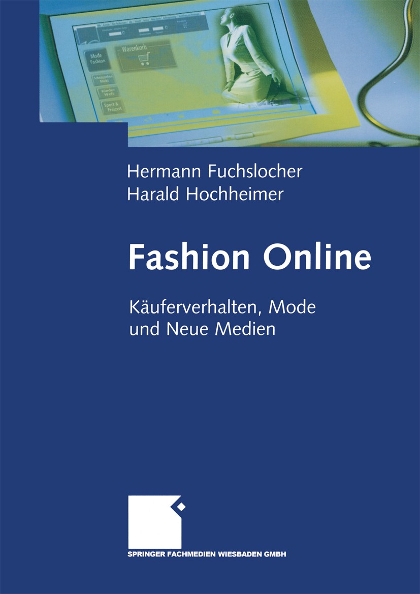 Titlebook: Fashion Online; Käuferverhalten, Mod Hermann Fuchslocher,Harald Hochheimer Book 2001 Springer Fachmedien Wiesbaden 2001 Käuferverhalten.Mod Titlebook: Fashion Online; Käuferverhalten, Mod Hermann Fuchslocher,Harald Hochheimer Book 2001 Springer Fachmedien Wiesbaden 2001 Käuferverhalten.Mod