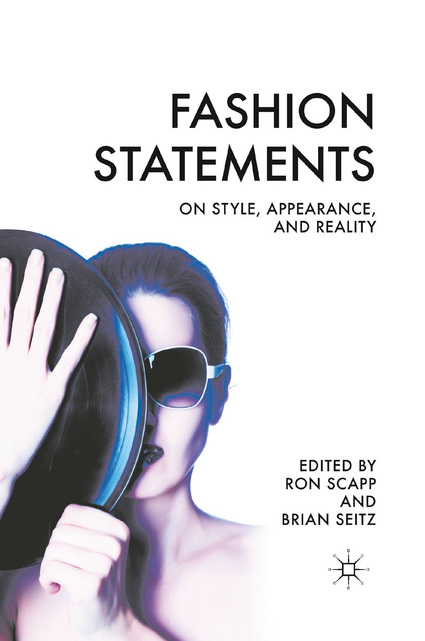 Titlebook: Fashion Statements; On Style, Appearance Ron Scapp,Brian Seitz Book 2010 Ron Scapp and Brian Seitz 2010 fashion.philosophy.Plato.technology Titlebook: Fashion Statements; On Style, Appearance Ron Scapp,Brian Seitz Book 2010 Ron Scapp and Brian Seitz 2010 fashion.philosophy.Plato.technology