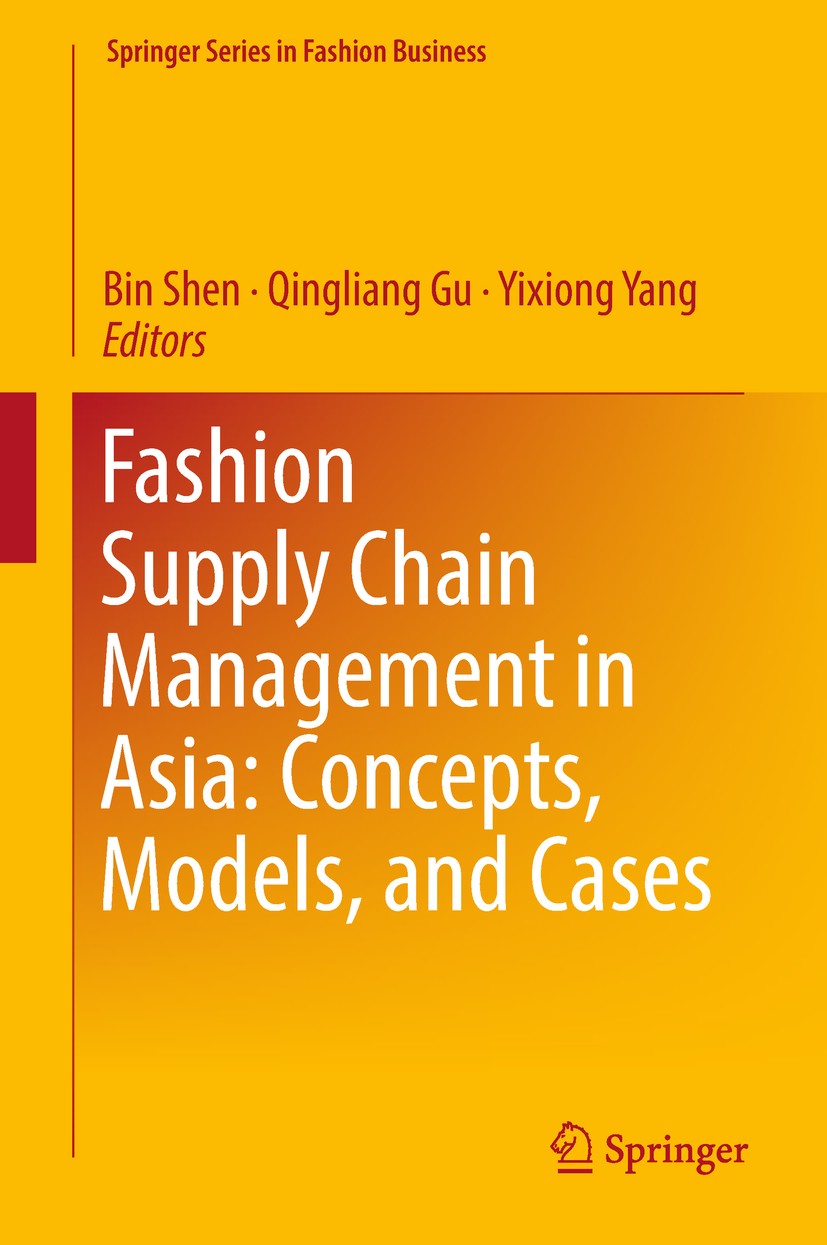 Titlebook: Fashion Supply Chain Management in Asia: Concepts, Models, and Cases; Bin Shen,Qingliang Gu,Yixiong Yang Book 2019 Springer Nature Singapo Titlebook: Fashion Supply Chain Management in Asia: Concepts, Models, and Cases; Bin Shen,Qingliang Gu,Yixiong Yang Book 2019 Springer Nature Singapo