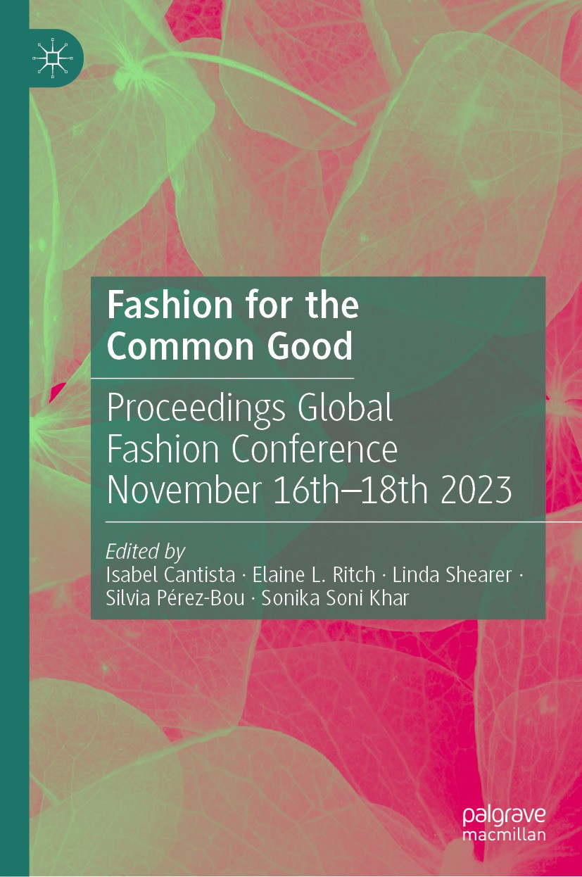 Titlebook: Fashion for the Common Good; Proceedings Global F Isabel Cantista,Elaine L. Ritch,Sonika Soni Khar Conference proceedings 2024 The Editor(s Titlebook: Fashion for the Common Good; Proceedings Global F Isabel Cantista,Elaine L. Ritch,Sonika Soni Khar Conference proceedings 2024 The Editor(s
