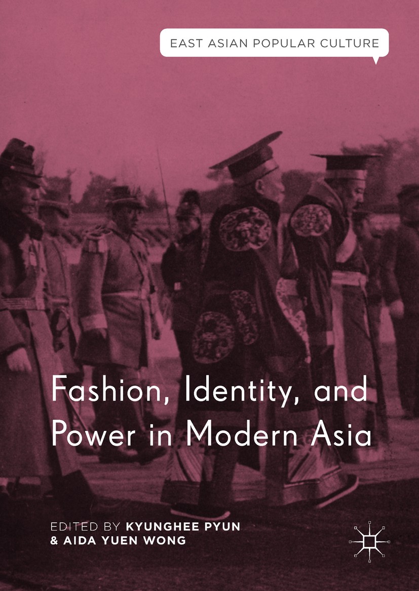 Titlebook: Fashion, Identity, and Power in Modern Asia; Kyunghee Pyun,Aida Yuen Wong Book 2018 The Editor(s) (if applicable) and The Author(s) 2018 M Titlebook: Fashion, Identity, and Power in Modern Asia; Kyunghee Pyun,Aida Yuen Wong Book 2018 The Editor(s) (if applicable) and The Author(s) 2018 M