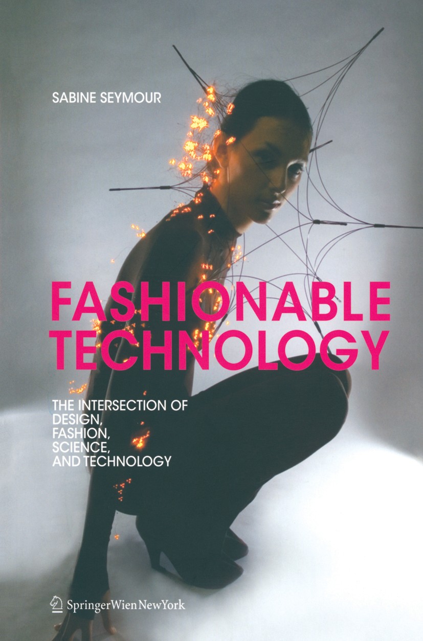Titlebook: Fashionable Technology; The Intersection of Sabine Seymour Book 2009Latest edition Springer-Verlag Vienna 2009 Design.Fashion.Mode.Smart T Titlebook: Fashionable Technology; The Intersection of Sabine Seymour Book 2009Latest edition Springer-Verlag Vienna 2009 Design.Fashion.Mode.Smart T