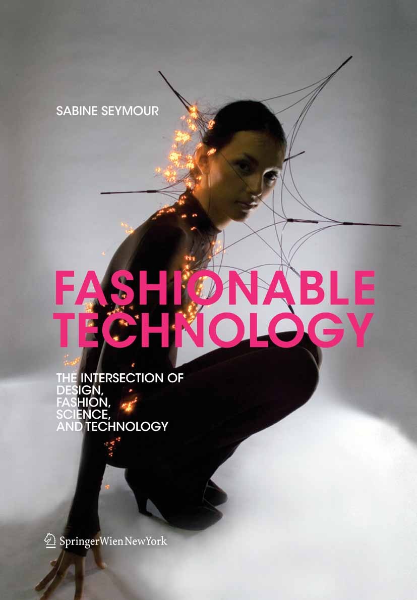 Titlebook: Fashionable Technology; The Intersection of Sabine Seymour Book 2008Latest edition Springer-Verlag Vienna 2008 Design.Fashion.Mode.Smart T Titlebook: Fashionable Technology; The Intersection of Sabine Seymour Book 2008Latest edition Springer-Verlag Vienna 2008 Design.Fashion.Mode.Smart T