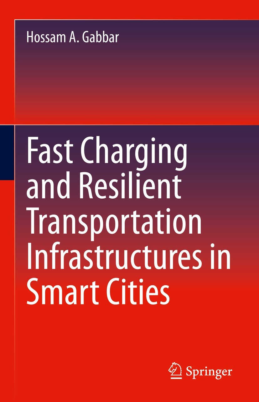 Titlebook: Fast Charging and Resilient Transportation Infrastructures in Smart Cities; Hossam A. Gabbar Book 2022 Springer Nature Switzerland AG 2022 Titlebook: Fast Charging and Resilient Transportation Infrastructures in Smart Cities; Hossam A. Gabbar Book 2022 Springer Nature Switzerland AG 2022