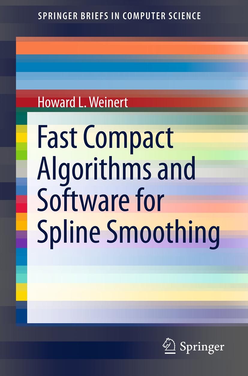 Titlebook: Fast Compact Algorithms and Software for Spline Smoothing; Howard L. Weinert Book 2013 The Author(s) 2013 Cross-validation.Graduation.Inte Titlebook: Fast Compact Algorithms and Software for Spline Smoothing; Howard L. Weinert Book 2013 The Author(s) 2013 Cross-validation.Graduation.Inte