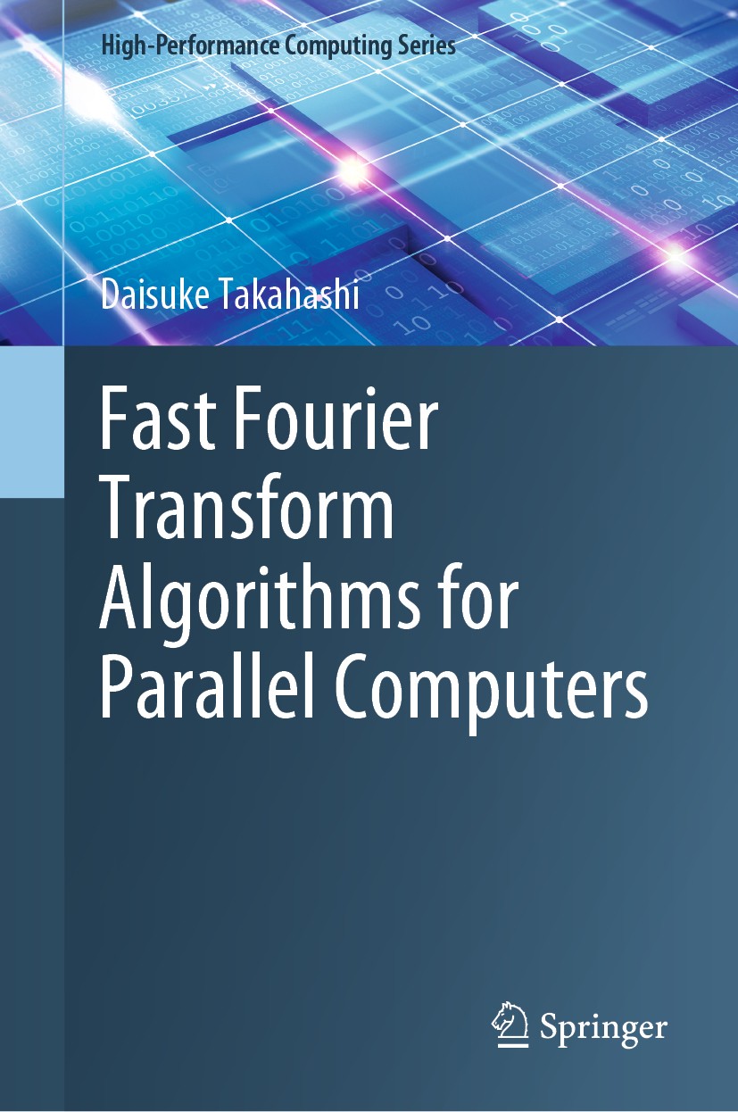 Titlebook: Fast Fourier Transform Algorithms for Parallel Computers; Daisuke Takahashi Book 2019 Springer Nature Singapore Pte Ltd. 2019 Fast Fourier Titlebook: Fast Fourier Transform Algorithms for Parallel Computers; Daisuke Takahashi Book 2019 Springer Nature Singapore Pte Ltd. 2019 Fast Fourier