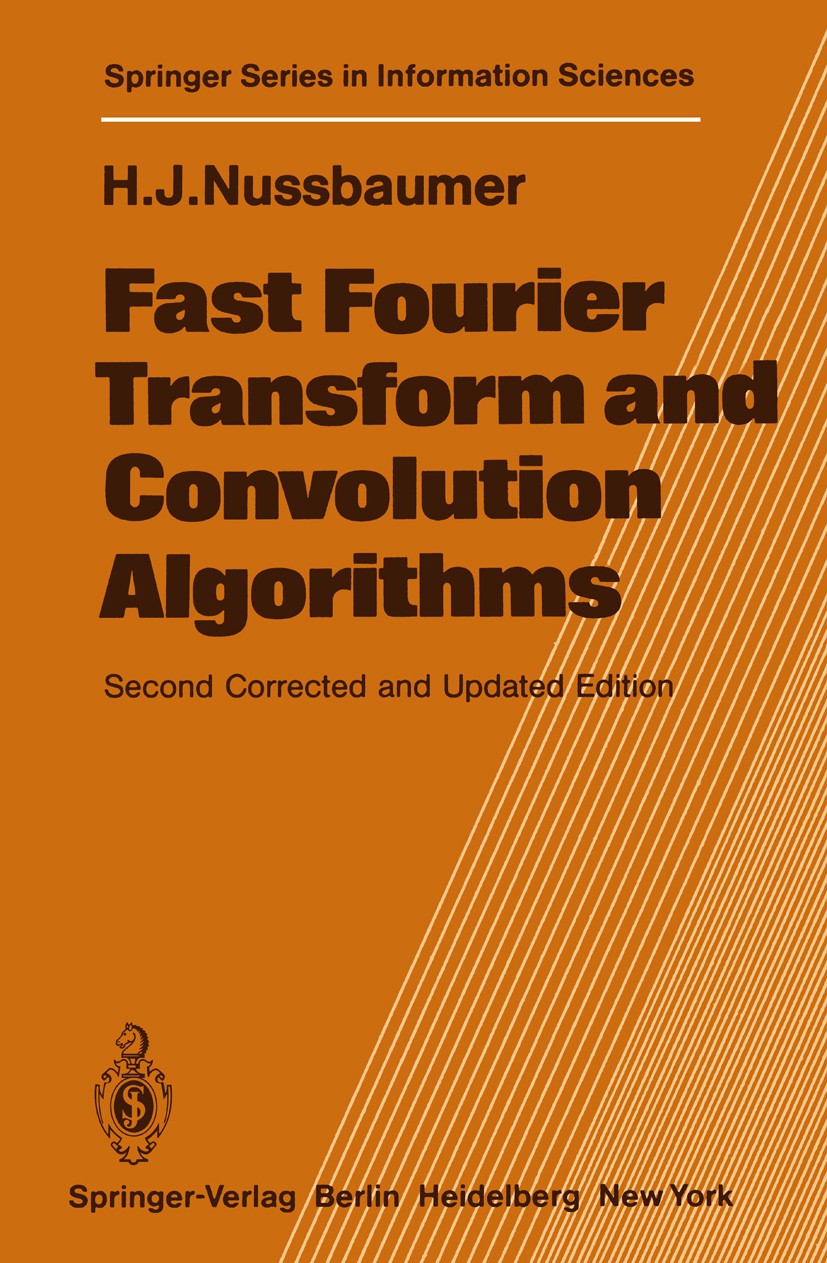 Titlebook: Fast Fourier Transform and Convolution Algorithms; Henri J. Nussbaumer Textbook 1982Latest edition Springer-Verlag Berlin Heidelberg 1982 Titlebook: Fast Fourier Transform and Convolution Algorithms; Henri J. Nussbaumer Textbook 1982Latest edition Springer-Verlag Berlin Heidelberg 1982