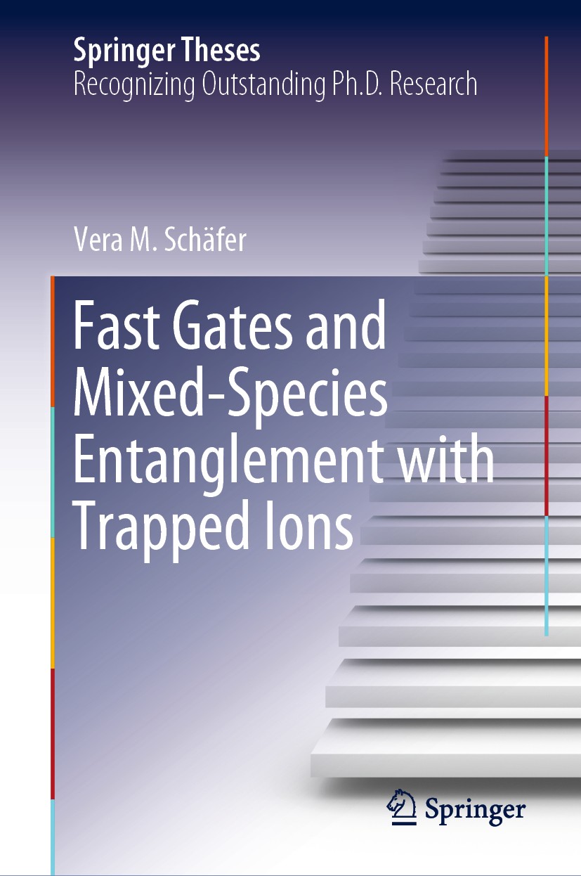 Titlebook: Fast Gates and Mixed-Species Entanglement with Trapped Ions; Vera M. Schäfer Book 2020 Springer Nature Switzerland AG 2020 Quantum Computi Titlebook: Fast Gates and Mixed-Species Entanglement with Trapped Ions; Vera M. Schäfer Book 2020 Springer Nature Switzerland AG 2020 Quantum Computi