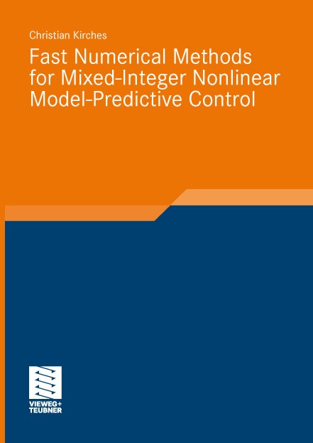 Titlebook: Fast Numerical Methods for Mixed-Integer Nonlinear Model-Predictive Control; Christian Kirches Book 2011 Vieweg+Teubner Verlag | Springer Titlebook: Fast Numerical Methods for Mixed-Integer Nonlinear Model-Predictive Control; Christian Kirches Book 2011 Vieweg+Teubner Verlag | Springer