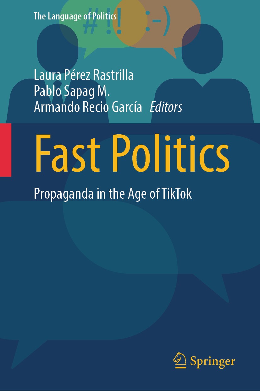 Titlebook: Fast Politics; Propaganda in the Ag Laura Pérez Rastrilla,Pablo Sapag M.,Armando Recio Book 2023 The Editor(s) (if applicable) and The Auth Titlebook: Fast Politics; Propaganda in the Ag Laura Pérez Rastrilla,Pablo Sapag M.,Armando Recio Book 2023 The Editor(s) (if applicable) and The Auth