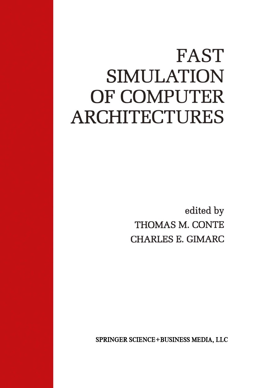 Titlebook: Fast Simulation of Computer Architectures; Thomas M. Conte,Charles E. Gimarc Book 1995 Springer Science+Business Media New York 1995 archi Titlebook: Fast Simulation of Computer Architectures; Thomas M. Conte,Charles E. Gimarc Book 1995 Springer Science+Business Media New York 1995 archi