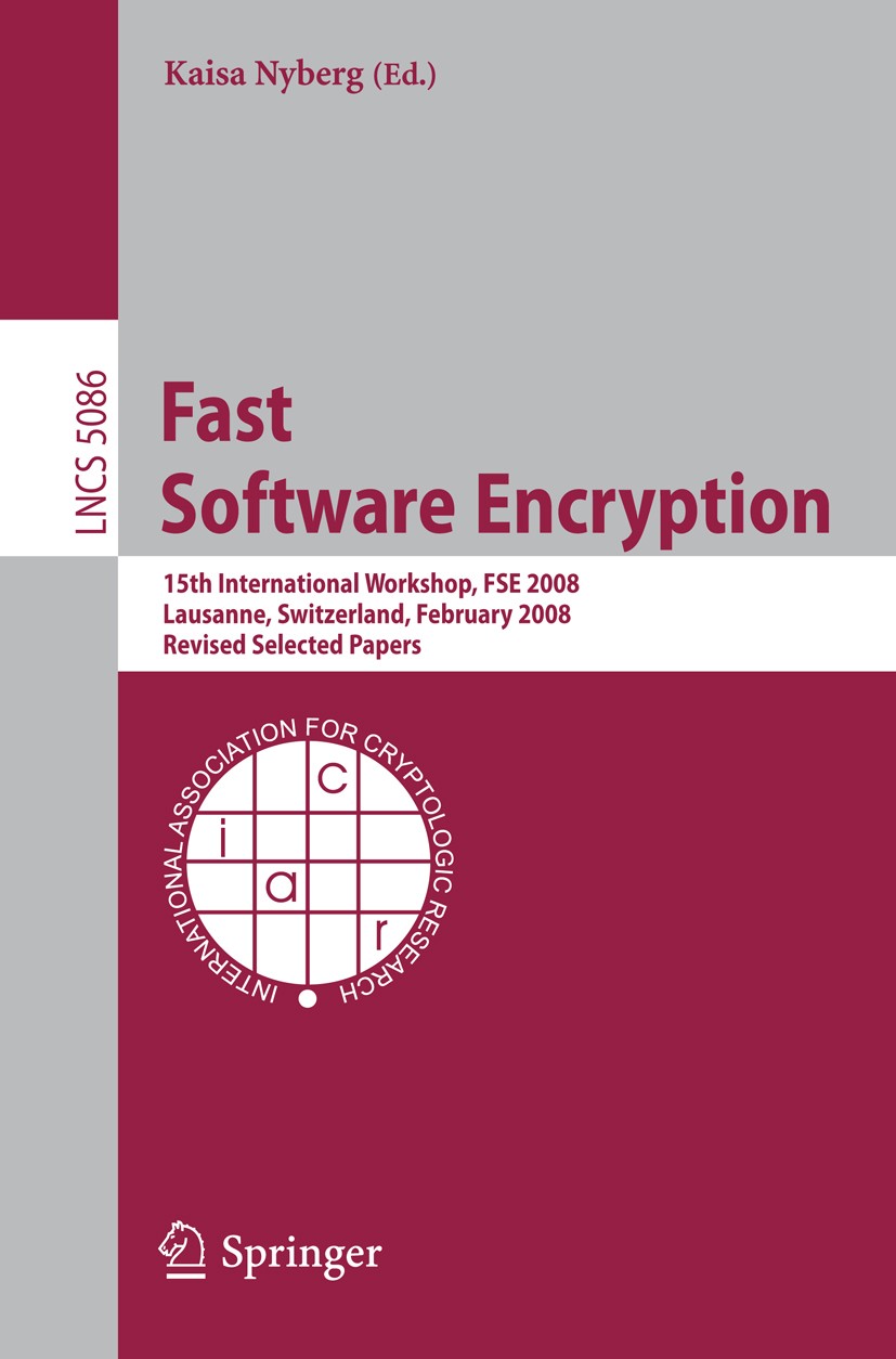 Titlebook: Fast Software Encryption; 15th International W Kaisa Nyberg Conference proceedings 2008 Springer-Verlag Berlin Heidelberg 2008 AES.Blowfish Titlebook: Fast Software Encryption; 15th International W Kaisa Nyberg Conference proceedings 2008 Springer-Verlag Berlin Heidelberg 2008 AES.Blowfish