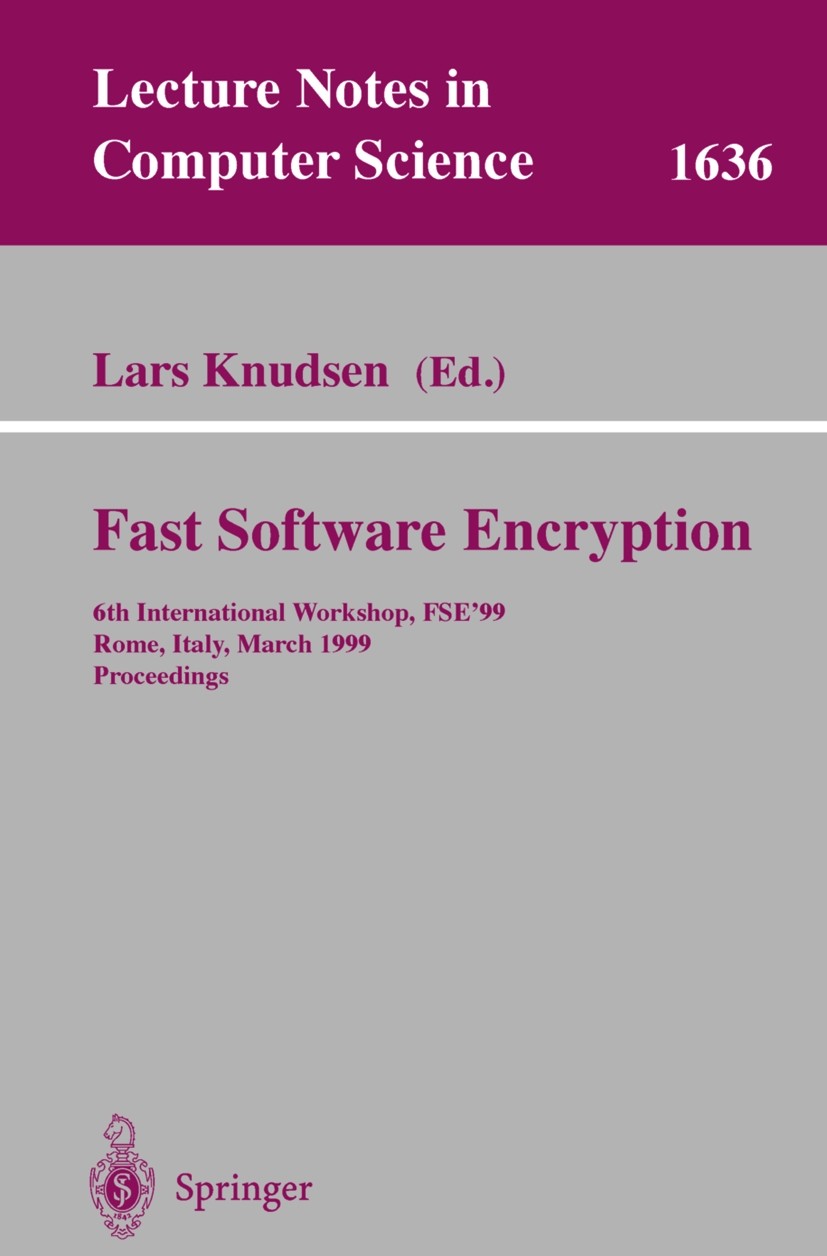 Titlebook: Fast Software Encryption; 6th International Wo Lars Knudsen Conference proceedings 1999 Springer-Verlag Berlin Heidelberg 1999 Block Cipher Titlebook: Fast Software Encryption; 6th International Wo Lars Knudsen Conference proceedings 1999 Springer-Verlag Berlin Heidelberg 1999 Block Cipher