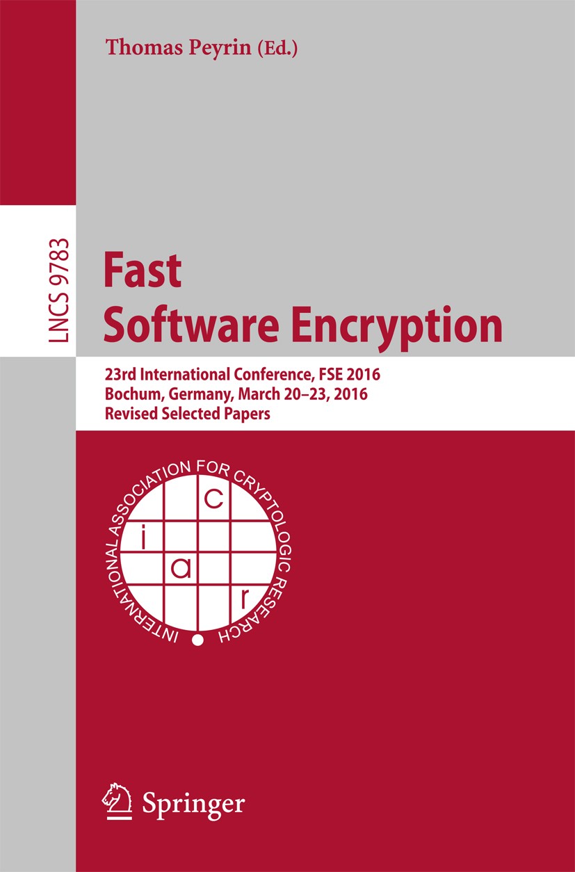 Titlebook: Fast Software Encryption; 23rd International C Thomas Peyrin Conference proceedings 2016 International Association for Cryptologic Research Titlebook: Fast Software Encryption; 23rd International C Thomas Peyrin Conference proceedings 2016 International Association for Cryptologic Research