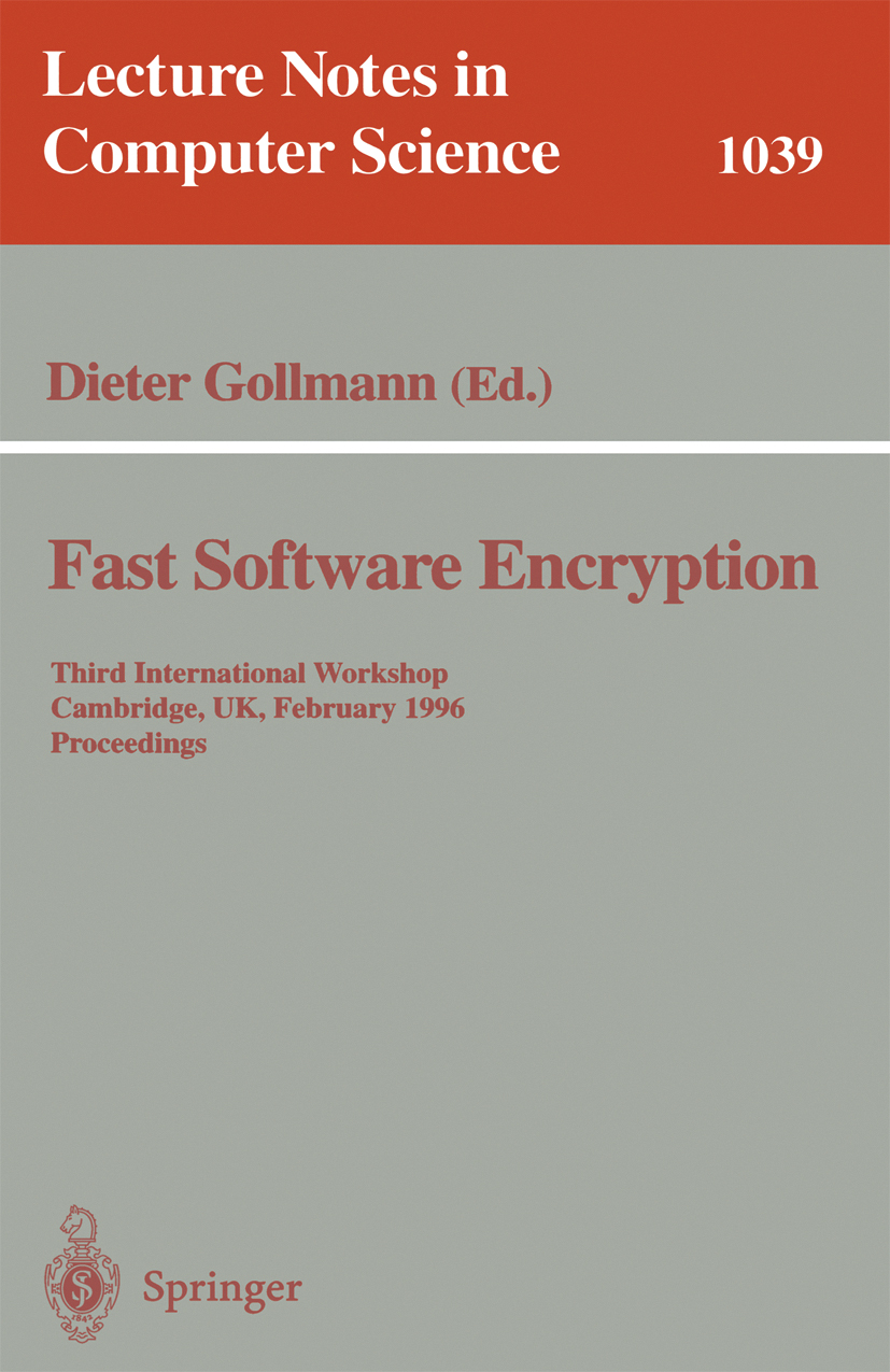 Titlebook: Fast Software Encryption; Third International Dieter Gollmann Conference proceedings 1996 Springer-Verlag Berlin Heidelberg 1996 Block Cip Titlebook: Fast Software Encryption; Third International Dieter Gollmann Conference proceedings 1996 Springer-Verlag Berlin Heidelberg 1996 Block Cip