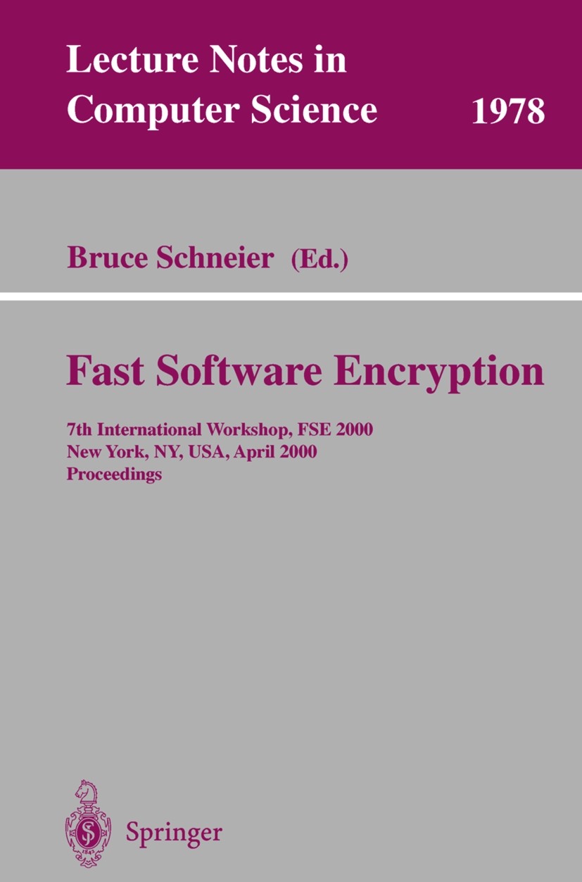 Titlebook: Fast Software Encryption; 7th International Wo Gerhard Goos,Juris Hartmanis,Bruce Schneier Conference proceedings 2001 Springer-Verlag Berl Titlebook: Fast Software Encryption; 7th International Wo Gerhard Goos,Juris Hartmanis,Bruce Schneier Conference proceedings 2001 Springer-Verlag Berl