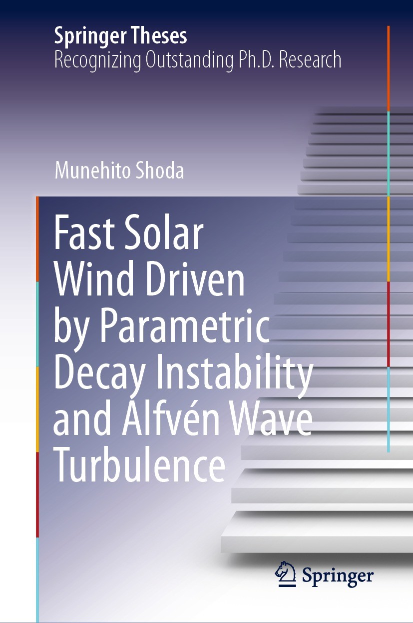 Titlebook: Fast Solar Wind Driven by Parametric Decay Instability and Alfvén Wave Turbulence; Munehito Shoda Book 2021 The Editor(s) (if applicable) Titlebook: Fast Solar Wind Driven by Parametric Decay Instability and Alfvén Wave Turbulence; Munehito Shoda Book 2021 The Editor(s) (if applicable)
