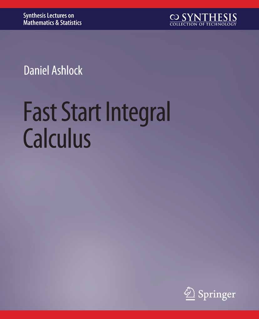 Titlebook: Fast Start Integral Calculus; Daniel Ashlock Book 2019 Springer Nature Switzerland AG 2019 Titlebook: Fast Start Integral Calculus; Daniel Ashlock Book 2019 Springer Nature Switzerland AG 2019