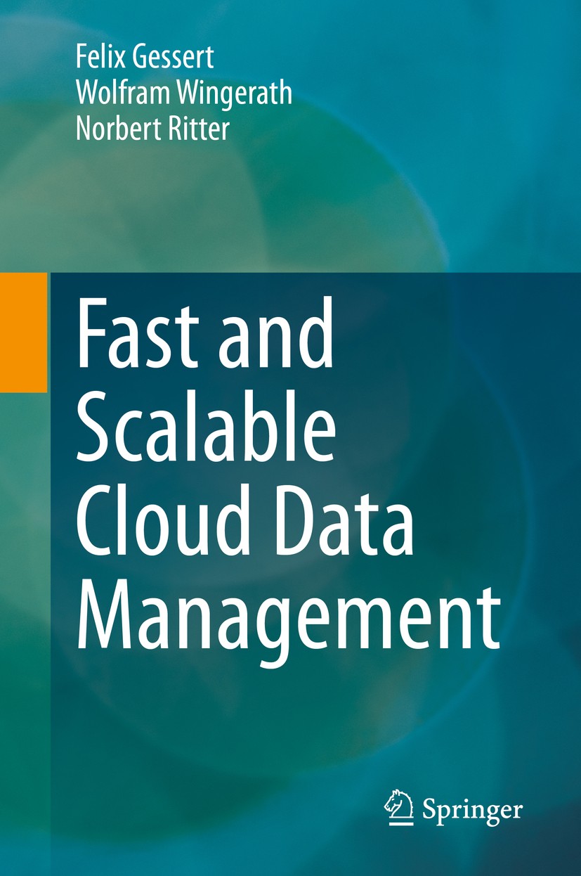 Titlebook: Fast and Scalable Cloud Data Management; Felix Gessert,Wolfram Wingerath,Norbert Ritter Book 2020 The Editor(s) (if applicable) and The Au Titlebook: Fast and Scalable Cloud Data Management; Felix Gessert,Wolfram Wingerath,Norbert Ritter Book 2020 The Editor(s) (if applicable) and The Au